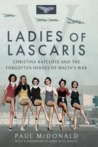 Ladies of Lascaris: Christina Ratcliffe and the Forgotten Heroes of Malta's War