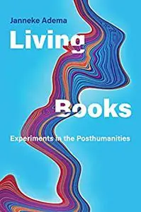 Living Books: Experiments in the Posthumanities (Leonardo)