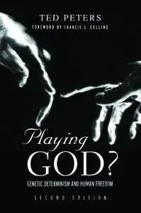 Playing God?: Genetic Determinism and Human Freedom, 2nd Edition