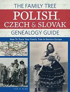The Family Tree Polish, Czech And Slovak Genealogy Guide: How to Trace Your Family Tree in Eastern Europe