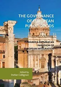 The Governance of European Public Goods: Towards a Republican Paradigm of European Integration