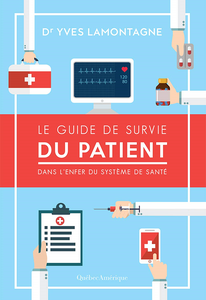 Le guide de survie du patient : dans l'enfer du système de santé - Yves Lamontagne