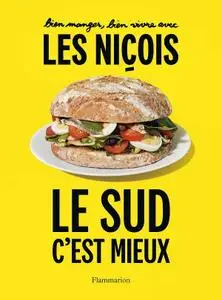 Collectif, "Le Sud, c'est mieux : Bien manger, bien vivre avec les Niçois"