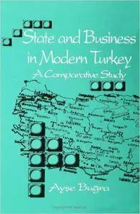 State and Business in Modern Turkey: A Comparative Study (SUNY Series in the Social and (Suny Series, Social & Economic History