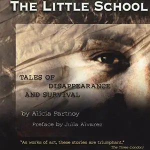 The Little School: Tales of Disappearance and Survival in Argentina [Audiobook]