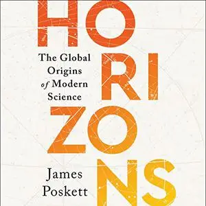 Horizons: The Global Origins of Modern Science [Audiobook]