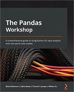 The Pandas Workshop: A comprehensive guide to using Python for data analysis with real-world case studies