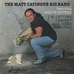 Matt Catingub Big Band feat Mavis Rivers - I'm Getting Cement All Over Ewe (1991)