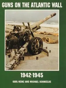 Guns on the Atlantic Wall 1942-1945 (Schiffer Military/Aviation History) (Repost)