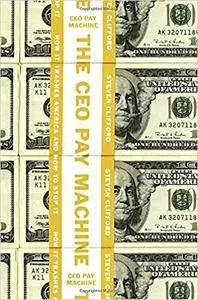 The CEO Pay Machine: How It Trashes America and How to Stop It