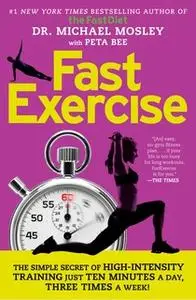 «FastExercise: The Simple Secret of High-Intensity Training» by Dr. Michael Mosley