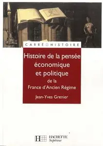 Jean-Yves Grenier, "Histoire de la pensée politique économique et politique dans la France d'Ancien Régime"