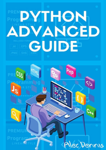 Python Advanced Guide : Your Advanced Python Tutorial in 7 Days