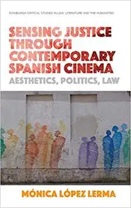 Sensing Justice through Contemporary Spanish Cinema: Aesthetics, Politics, Law