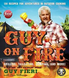 Guy on Fire: 130 Recipes for Adventures in Outdoor Cooking (repost)
