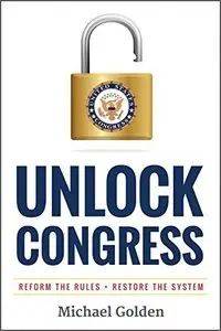 Unlock Congress: Reform the Rules ~ Restore the System