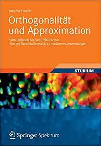 Orthogonalität und Approximation: Vom Lotfällen bis zum JPEG-Format Von der Schulmathematik zu modernen Anwendungen