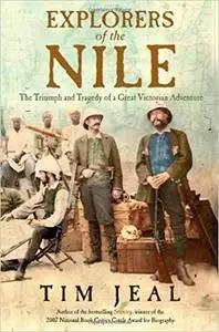 Explorers of the Nile: The Triumph and Tragedy of a Great Victorian Adventure