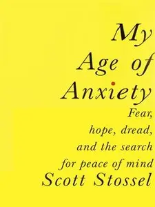 My Age of Anxiety: Fear, Hope, Dread, and the Search for Peace of Mind (repost)