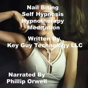 «Nail Biting Self Hypnosis Hypnotherapy Meditation» by Key Guy Technology LLC