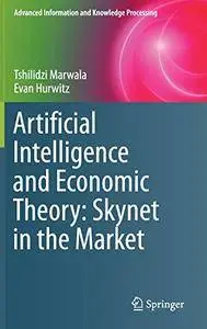 Artificial Intelligence and Economic Theory: Skynet in the Market (Advanced Information and Knowledge Processing)