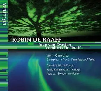 Tasmin Little, Jaap van Zweden - Jaap van Zweden conducts De Raaff: Violin Concert / Symphony No. 1 'Tanglewood Tales' (2017)