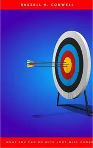 «What You Can Do With Your Will Power» by Russell H. Conwell