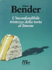 L'inconfondibile tristezza della torta al limone di Aimee Bender