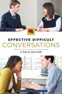 Effective Difficult Conversations: A Step-By-Step Guide