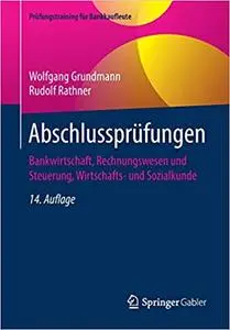 Abschlussprüfungen: Bankwirtschaft, Rechnungswesen und Steuerung, Wirtschafts- und Sozialkunde, 14. Aufl.