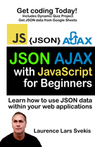 JSON AJAX with JavaScript for beginners : Learn how to use JSON data within your web applications