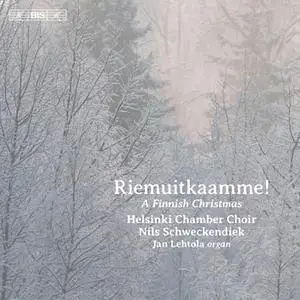 Helsinki Chamber Choir, Jan Lehtola & Nils Schweckendiek - Riemuitkaamme!: A Finnish Christmas (2017)