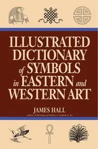 Illustrated Dictionary Of Symbols In Eastern And Western Art (Repost)