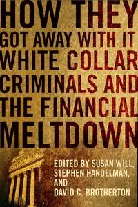 How They Got Away With It: White Collar Criminals and the Financial Meltdown [Repost] 