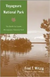 Voyageurs National Park: The Battle to Create Minnesota's National Park
