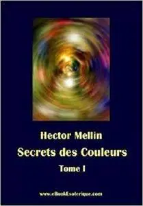 Secrets des Couleurs - Tome 1: Des Métaux, des Pierres, des Fleurs, des Parfums