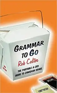 Grammar to Go: The Portable A-Zed Guide to Canadian Usage Ed 2