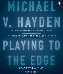 Playing to the Edge: American Intelligence in the Age of Terror [Audiobook]