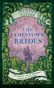 The Jamestown Brides: The untold story of England's 'maids for Virginia'
