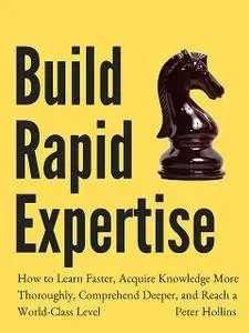 «Build Rapid Expertise» by Peter Hollins