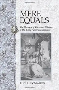 Mere Equals: The Paradox of Educated Women in the Early American Republic