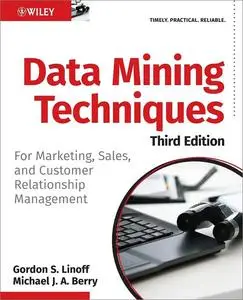 Data Mining Techniques: For Marketing, Sales, and Customer Relationship Management, 3rd Edition