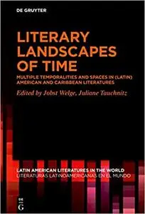 Literary Landscapes of Time: Multiple Temporalities and Spaces in (Latin) American and Caribbean Literatures