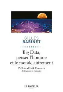 Gilles Babinet, Erik Orsenna, "Big data, penser l'homme et le monde autrement"