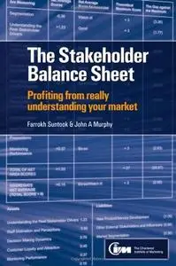 The Stakeholder Balance Sheet: Profiting from Really Understanding Your Market