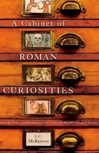 A Cabinet of Roman Curiosities: Strange Tales and Surprising Facts from the World's Greatest Empire [Repost]