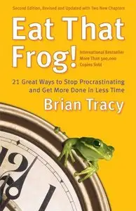 Eat That Frog!: Get More of the Important Things Done - Today!