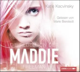 Katie Kacvinsky - Die Rebellion der Maddie Freeman
