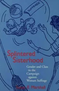 Splintered Sisterhood: Gender and Class in the Campaign against Woman Suffrage