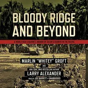 Bloody Ridge and Beyond: A World War II Marine's Memoir of Edson's Raiders inthe Pacific [Audiobook]